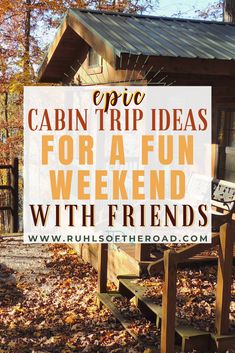 cabin trip ideas for a fun weekend with friends