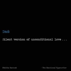 a black background with the words, dad silent version of unconditionalal love