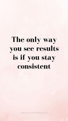 the only way you see results is if you stay constant quote on pink watercolor background