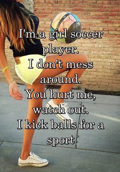 I'm a girl soccer player. I don't mess around. You hurt me, watch out. I kick balls for a sport Soccer Quotes Girls, Soccer Problems, Soccer Jokes, Messi Gif, Soccer Girl Problems, Soccer Inspiration, Ronaldo Real Madrid, Real Madrid Football, Playing Soccer