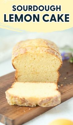 a loaf of sourdough lemon cake on a cutting board with the text overlay