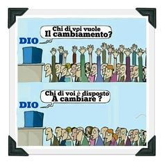 two cartoon pictures with people speaking to each other and one saying who wants to change?