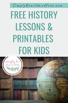 a globe and bookshelf with the words free history lessons and printables for kids