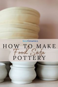 bowls and plates stacked on top of each other with the words how to make food safe pottery