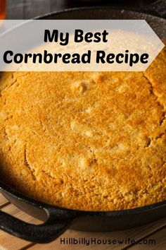 a cornbread in a skillet with the words, my best cornbread recipe