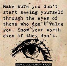 an eye with the words make sure you don't start seeing yourself through the eyes of those who don't value you know if