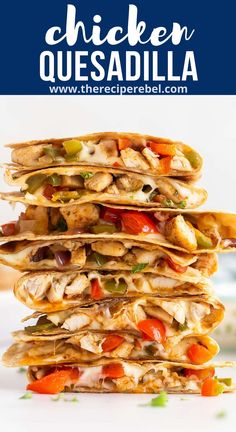 chicken quesadilla stacked on top of each other with the title above it