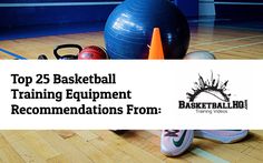 the top 25 basketball training equipment recommended from