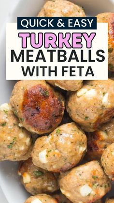 a white bowl filled with meatballs covered in cheese and sauce next to a text overlay that reads quick & easy turkey meatballs with feta