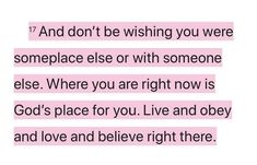 a pink and black quote with the words, i am not to be wishing you were someplace else or with someone else where you are right now is god's place for