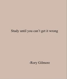 a quote that says, study until you can't get it wrong by roxy glimore