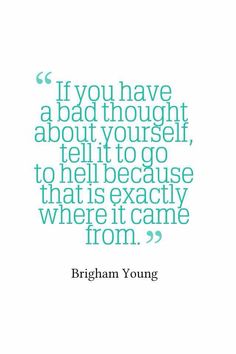 an image of a quote from the book if you have a bad thought about yourself, tell to go to hell because that is exactly where it came from