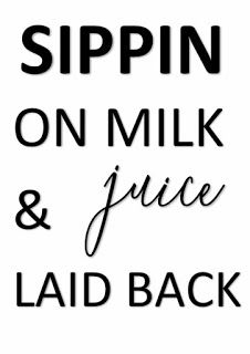 the words sippin on milk and juice laid back