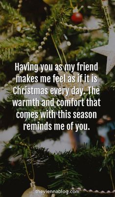 a christmas tree with the words having you as my friend makes me feel as if it is