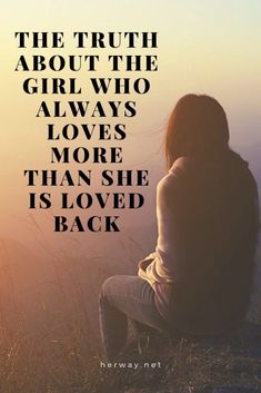 the truth about the girl who always loves more than she is loved back