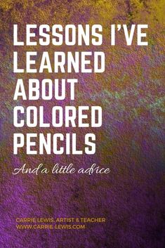 a purple and yellow background with the words lessons i've learned about colored pencils