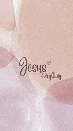 the words jesus everything are written in black on a pink and white watercolor background