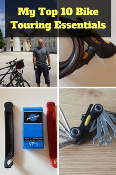 the top 10 bike touring essentials are in this collage and there is a man standing next to them