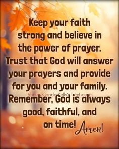 an image with the words keep your faith strong and believe in the power of prayer