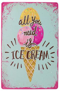 an ice cream poster with the words,'all you need is ice cream '