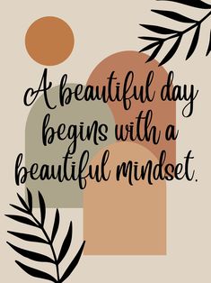 a quote that says, a beautiful day begins with a beautiful mindst on it