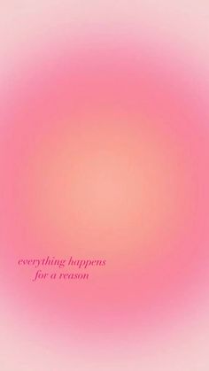 an abstract pink background with the words, everything happens for a reason written on it