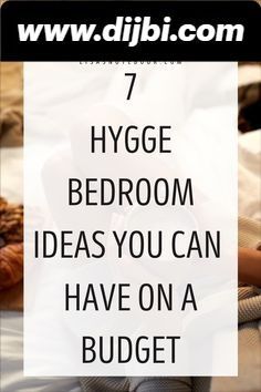 a woman laying in bed with the text 7 hygge bedroom ideas you can have on a budget