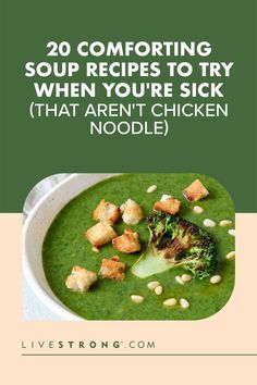 green soup with croutons and broccoli in the middle, text reads 20 comforting soup recipes to try when you're sick that aren't chicken noodle