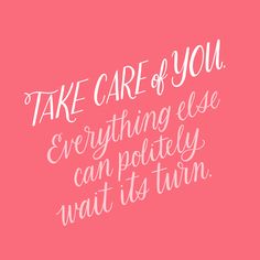 a pink background with the words, take care of you everything else can pottery wait it's turn