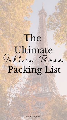 the eiffel tower with text overlay that reads, the ultimate fall in paris packing list