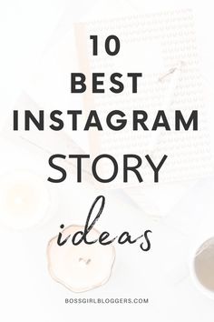 the words 10 best instagramm story ideas on top of a white table with candles and