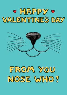 a card with an image of a cat's face and the words happy valentine's day from you nose who?