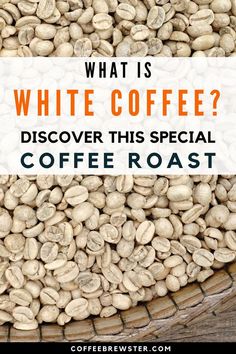 Image shows whole white coffee beans in a basket.  Text reads "What is white coffee?  Discover this special coffee roast. coffeebrewster.com" Coffee Roasting Process, Brew Stand, Milky Coffee, Flat White, Unique Coffee, White Coffee, Coffee Roasting, Coffee Beans