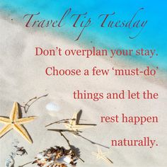 two starfishs on the beach with a quote about travel trip tuesday don't overplan your stay choose a few must do things and let the rest happen naturally