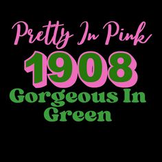 the words pretty in pink 1908 gorgeous in green are shown on a black background,