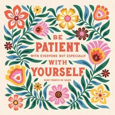 an illustration with flowers and the words be patient with everyone but especially with yourself, saint frances de sales