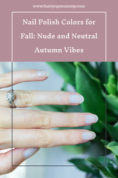 Close-up of a hand with nude and neutral nail polish, styled against a leafy green background, showcasing easy autumn nails. Autumn Nail Colors, Neutral Autumn, Neutral Nail Polish, Neutral Nail, Nail Polish Colors Fall, Autumn Nail, Nail Colors Winter, Nail Care Tips, Fall Nail Colors