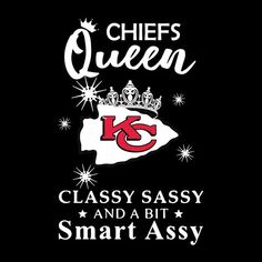 chiefs queen classy sassy and a bit smart assy