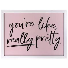 you're like, really pretty framed art print in pink with black lettering on it