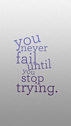 the words you never fail until you stop trying