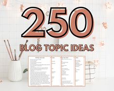 the words 250 blog topic ideas are displayed in front of a desk with books and pens