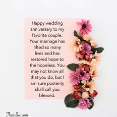 a pink card with flowers on it and the words happy wedding anniversary to my favorite couple your marriage has lifted so many lives and has restored hope