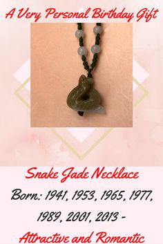 Snake Jade Necklace. Born: 1941, 1953, 1965, 1977, 1989, 2001, 2013. Characteristic: Attractive and Romantic. He is extremely self-critical; strive to excel in all he does. He is equipped with exceptional judgment and is conscientious.