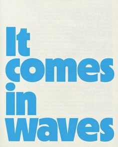 it comes in waves poster with blue text on white paper, featuring the words'it comes in waves '