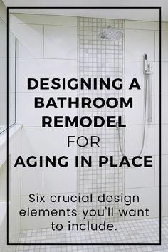 a bathroom remodel for aging in place six crucial design elements you'll want to include