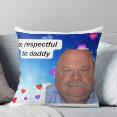 a pillow with a photo of a man on it that says be respectful to daddy