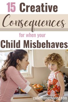 a mother and daughter in the kitchen with text overlay that reads 15 creative consequines for when your child misbehaves