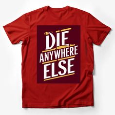 Die Anywhere Else T-Shirt, Bold Maroon and Gold Text, Unisex Graphic Tee Male T-Shirt Custom graphic T-Shirt.Customize your color Graphic Tee With Slogan For Fan Merchandise, Fan Merchandise Slogan Graphic Tee, Graphic Tee With Text Print, Fan Apparel T-shirt With Graphic Print And Crew Neck, Fan Merchandise Slogan Crew Neck Top, Fan Apparel Slogan Top, Fan Apparel Slogan Crew Neck Top, Cotton Slogan T-shirt Fan Apparel, Cotton Slogan T-shirt For Fan Apparel