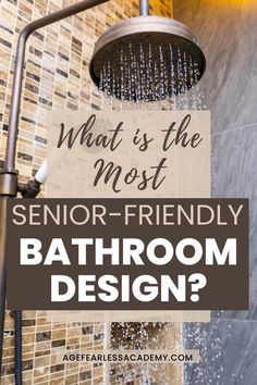 a shower head with the words, what is the most senior - friendly bathroom design?