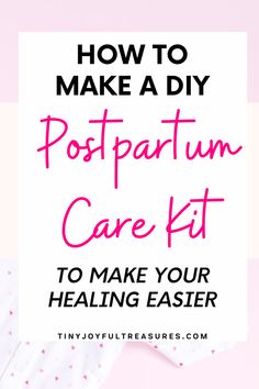 the words how to make a diy postpartum care kit to make your health easier